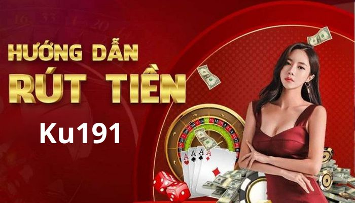Các cách rút tiền Ku191 có gì hấp dẫn? 