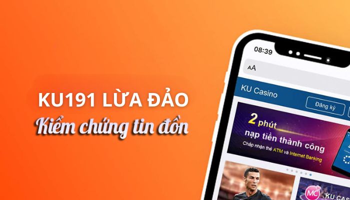 Ku191 Có Lừa Đảo Không Và Các Ưu Thế Nổi Trội Của Đơn Vị 1 Tìm hiểu nhà cái Ku191 có lừa đảo không?